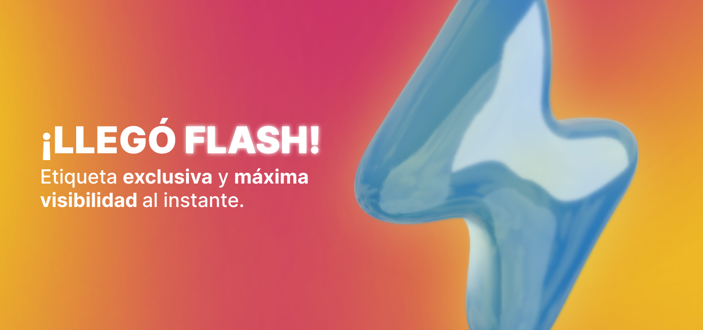 Texto: ¡Llegó Flash! Etiqueta exclusiva y máxima visibilidad al instante.